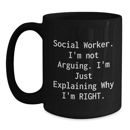 Funny Social Worker Gifts for Him, Black Coffee Mug from Friends, Unique Christmas Memorable Presents for Coworkers - 'Social Worker I'm Not Arguing I'm Just Explaining Why I'm Right' Quote - Main