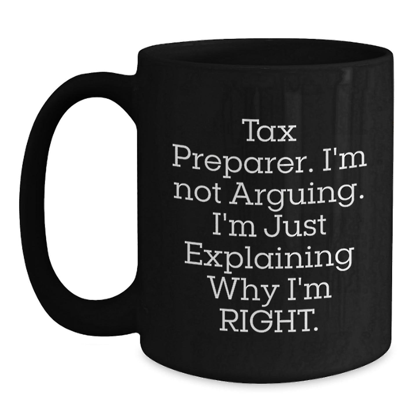 Funny Tax Preparer Gifts for Men, Gifts from Friends, Unique Christmas Unique Gifts for Tax Preparer, Black Coffee Mug, I'm Not Arguing. I'm Just Explaining Why I'm Right. - Main