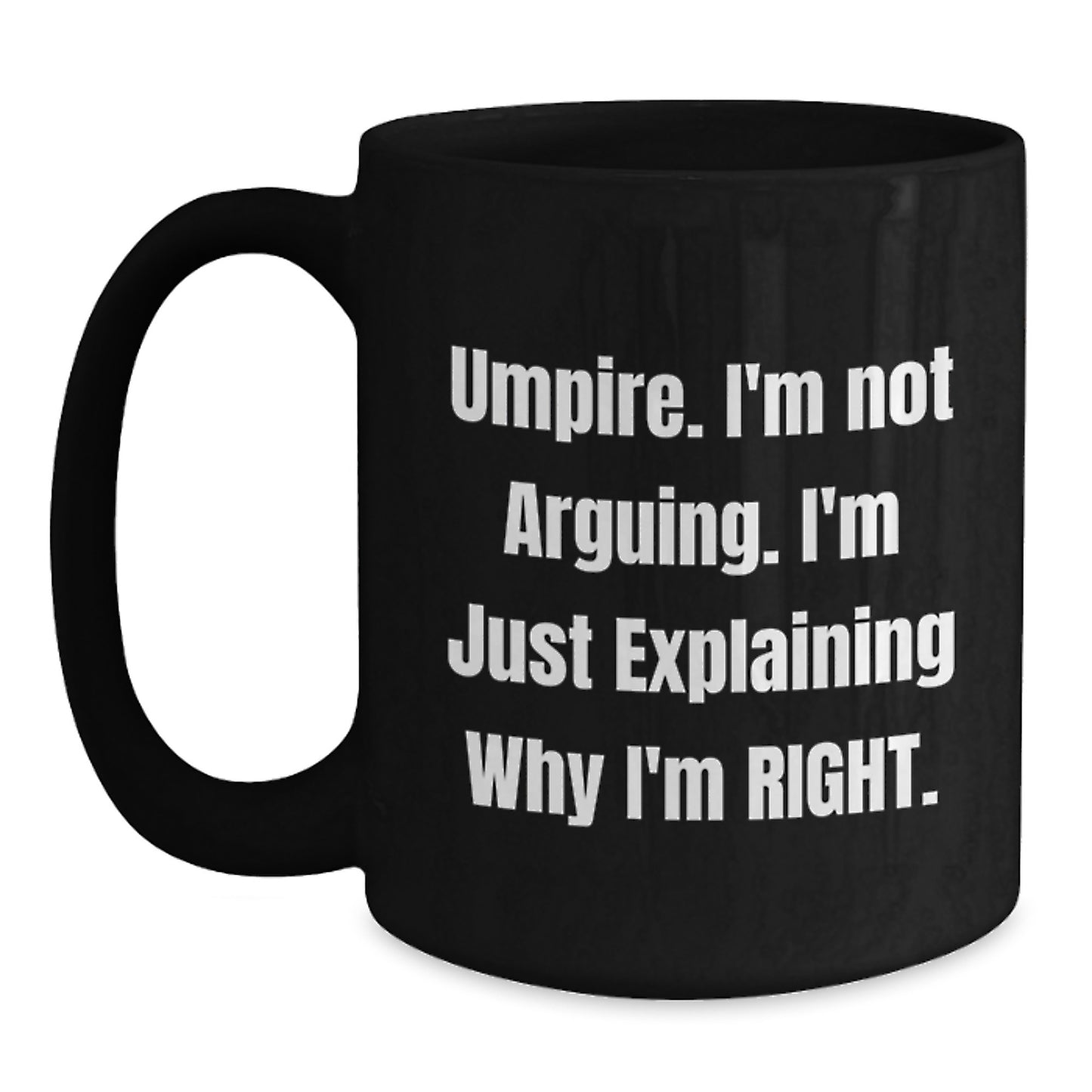 Funny Umpire Gifts for Men, Umpire Christmas Unique Presents from Friends, Black Coffee Mug, I'm Not Arguing. I'm Explaining Why I'm Right. - Main