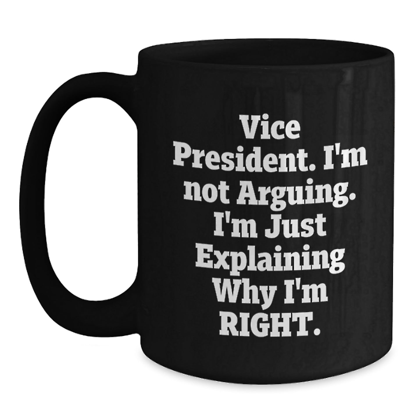 Funny Vice President Christmas Unique Gifts from Friends to Vice President, Black Coffee Mug, Vice President Quote 'I'm Not Arguing. I'm Just Explaining Why I'm Right.' - Main