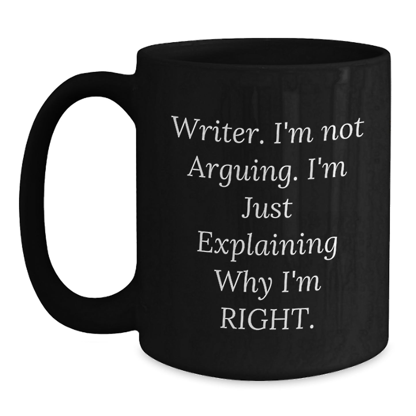 Funny Writer Gifts from Friends for Writer - Writer Mug Quote 'I'm Not Arguing. I'm Just Explaining Why I'm Right.' Black Coffee Mug for Christmas Unique Gifts - Main