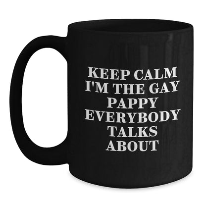 Funny Pappy Black Coffee Mug Gifts for Pappy Birthday Unique Gifts from Men - Keep Calm I'm The Gay Pappy Everybody Talks About - Main