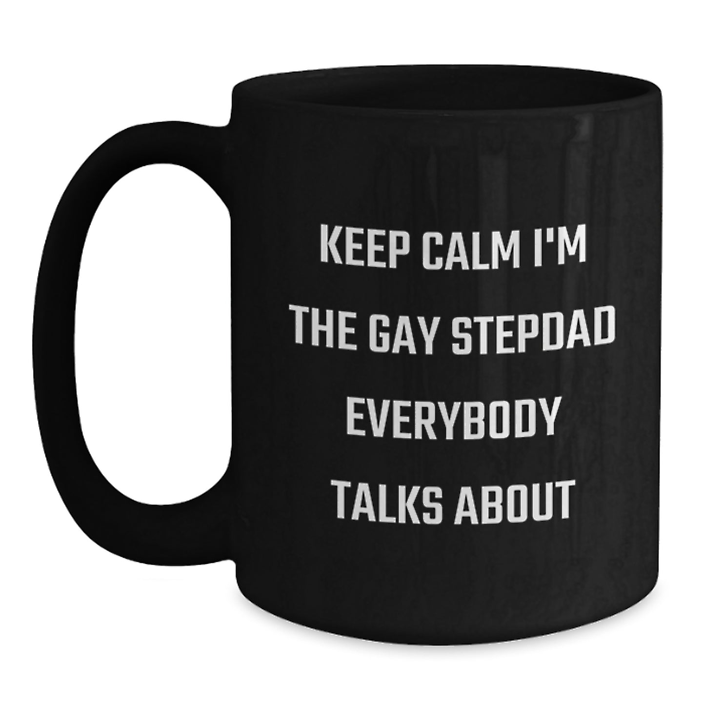 Funny Gifts for Stepdads, Black Coffee Mugs, Keep Calm I'm The Gay Stepdad Everybody Talks About, Unique Christmas Memorable Presents from Family and Friends, Men and Women - Main