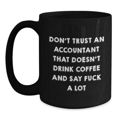Funny Accountant Gifts, Black Coffee Mug for Accountant, Don't Trust an Accountant That Doesn't Drink Coffee - Unique Christmas Unique Gifts from Friends - Main
