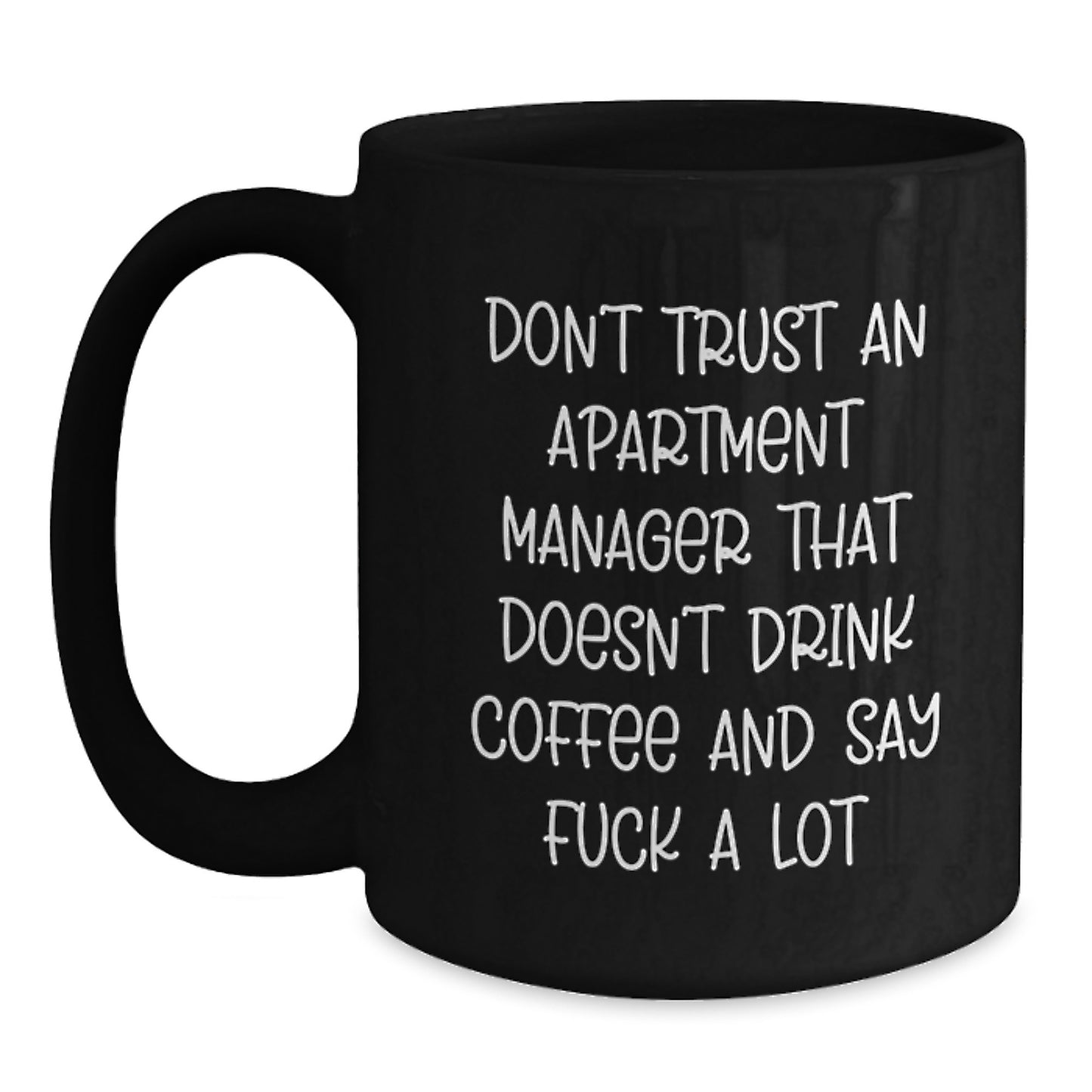 Funny Christmas Unique Gifts for Apartment Managers, Black Coffee Mug, 'Don't Trust An Apartment Manager That Doesn't Drink Coffee And Say F--k A Lot' Humorous Office Mug Gifts from Friends to Family - Main