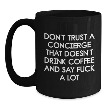 Funny Concierge Gifts from Men for Concierge, Black Coffee Mug - 'Don't Trust A Concierge That Doesn't Drink Coffee And Say F--k A Lot' Christmas Unique Gifts - Main
