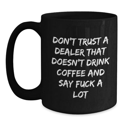 Funny Coffee Lovers Gifts from Men to Dealers, Unique Dealers Christmas Unique Gifts for Him, Black Coffee Mug with 'Don't Trust A Dealer That Doesn't Drink Coffee And Say F*** A Lot' Quote - Main