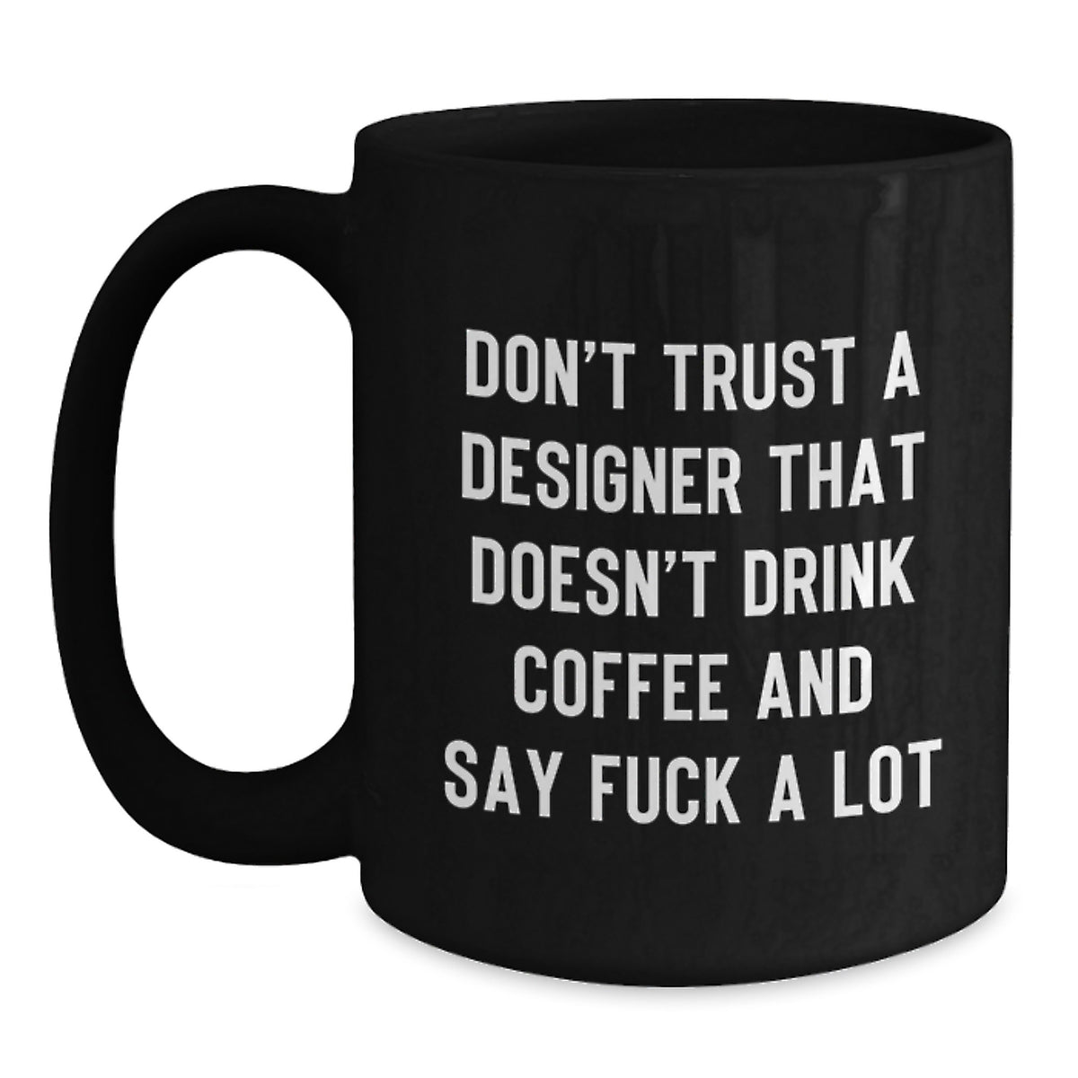 Funny Designer Gifts for Men and Women, Unique Black Coffee Mug, 'Don't Trust a Designer That Doesn't Drink Coffee' - Gifts from Friends and Family to Coworkers, Great for Christmas - Main