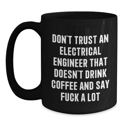 Funny Electrical Engineer Gifts, Black Coffee Mug for Birthday, 'Don't Trust An Electrical Engineer...' - Gift from Friends, Coworkers, Family - Main