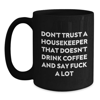 Funny Housekeeper Gifts, Unique Black Coffee Mug, Don't Trust A Housekeeper That Doesn't Drink Coffee And Say 'F--k A Lot', Christmas Unique Gifts from Friends to Housekeeper - Main