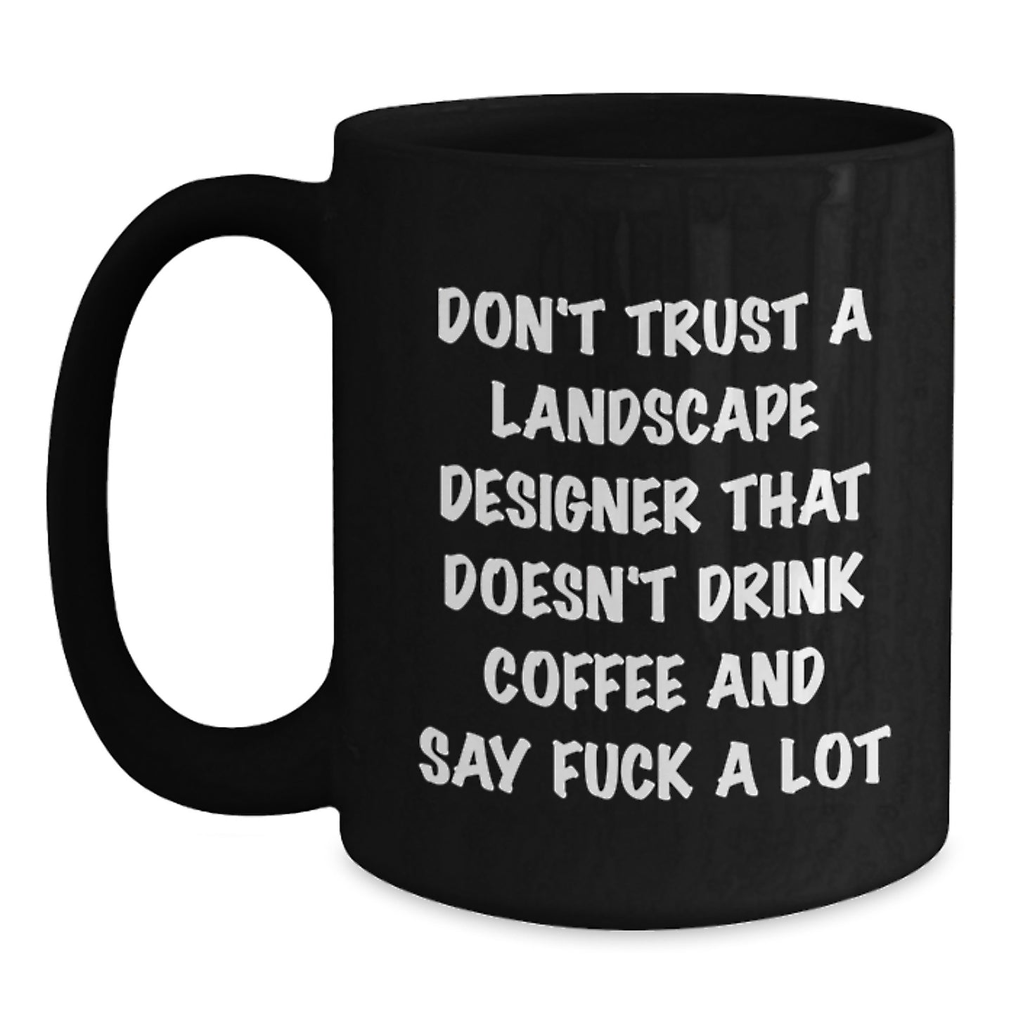 Funny Landscape Designer Gifts - 'Don't Trust A Landscape Designer That Doesn't Drink Coffee' Black Coffee Mug, Gifts from Men to Landscape Designer, Unique Christmas Unique Gifts for Friends - Main