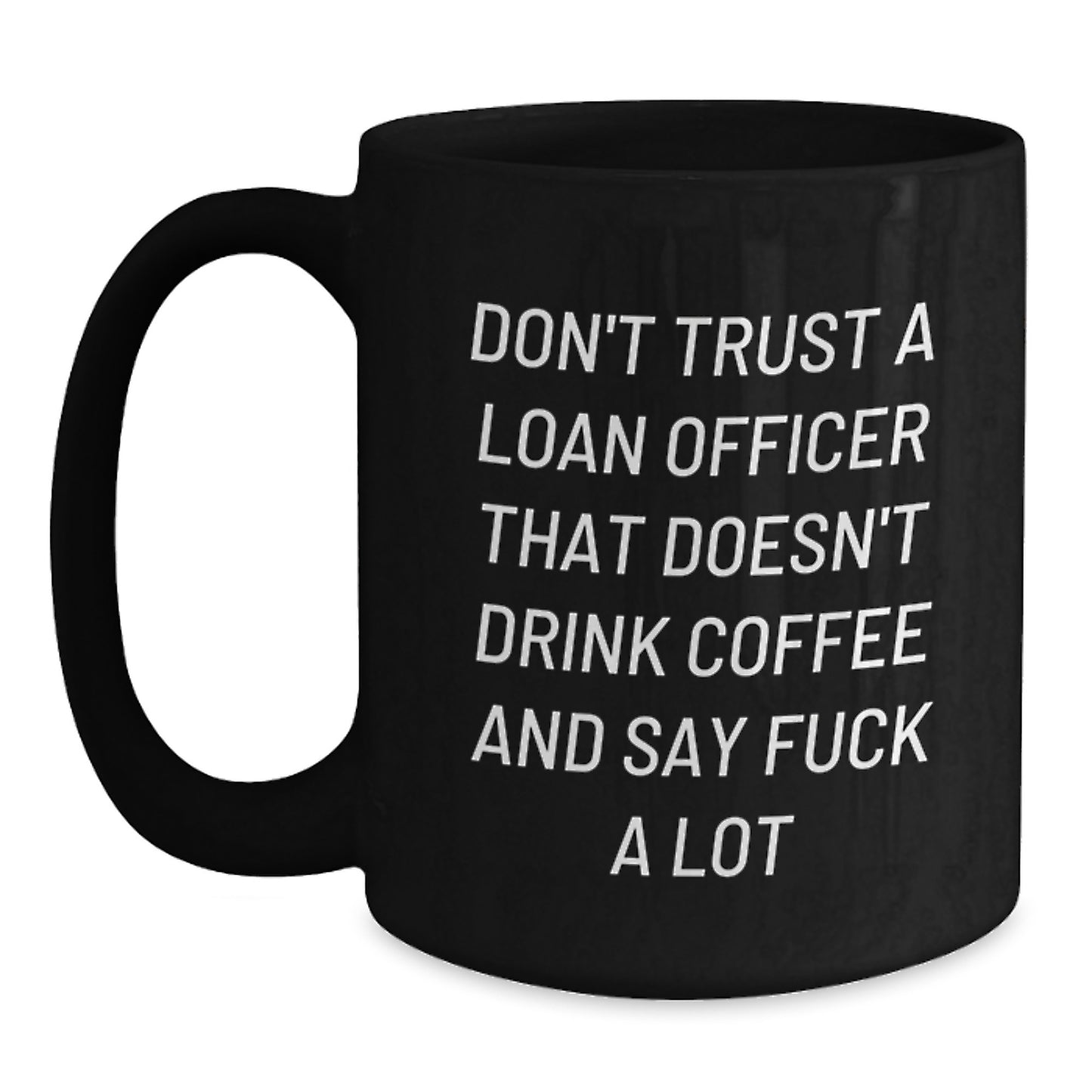 Funny Loan Officer Gifts from Friends for Men - Black Coffee Mug, Don't Trust A Loan Officer That Doesn't Drink Coffee And Say F--k A Lot, Christmas Unique - Main