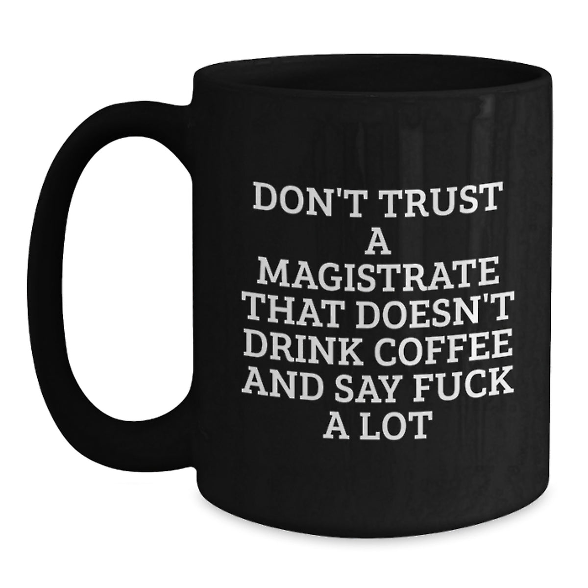 Magistrate Gifts Funny Quote Black Coffee Mug, Say F--k A Lot Valentine's Unique Gifts for Men, Women, Friends from Family - Main