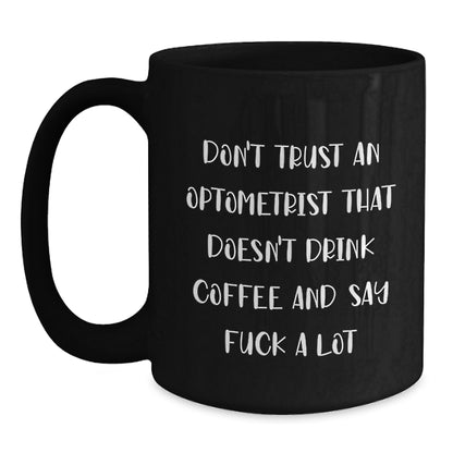 Funny Optometrist Gifts, Black Coffee Mug, Christmas Unique Presents 'Don't Trust An Optometrist That Doesn't Drink Coffee And Say F...' - Main