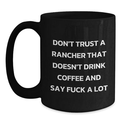 Funny Gift for Ranchers - Don't Trust a Rancher That Doesn't Drink Coffee and Say F--k A Lot, Black Coffee Mug for Men, Unique Christmas Unique Gifts from Family for Friends - Main
