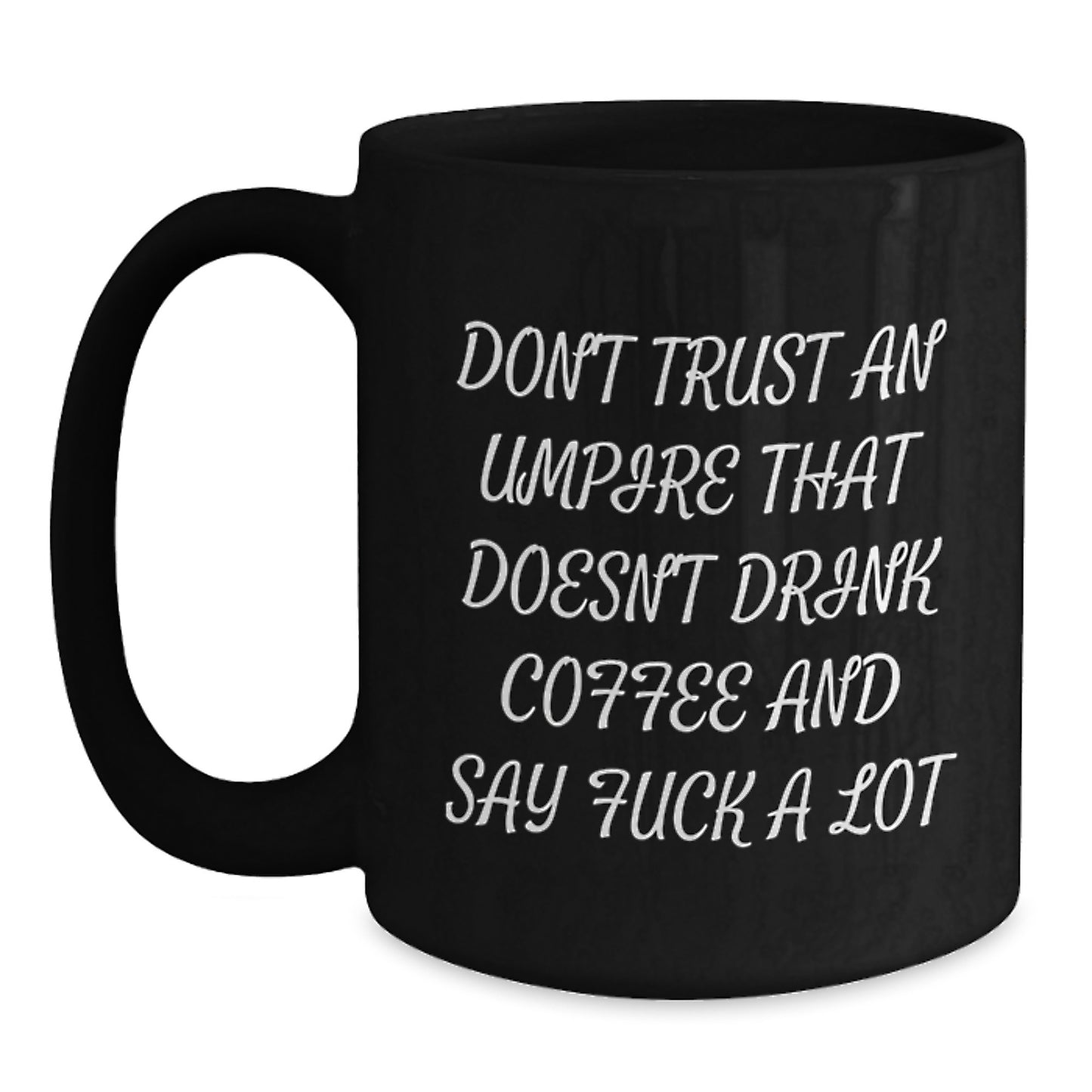 Funny Umpire Quotes Black Coffee Mugs Gifts for Umpire Lovers from Friends and Family Christmas Unique Ideas - Main