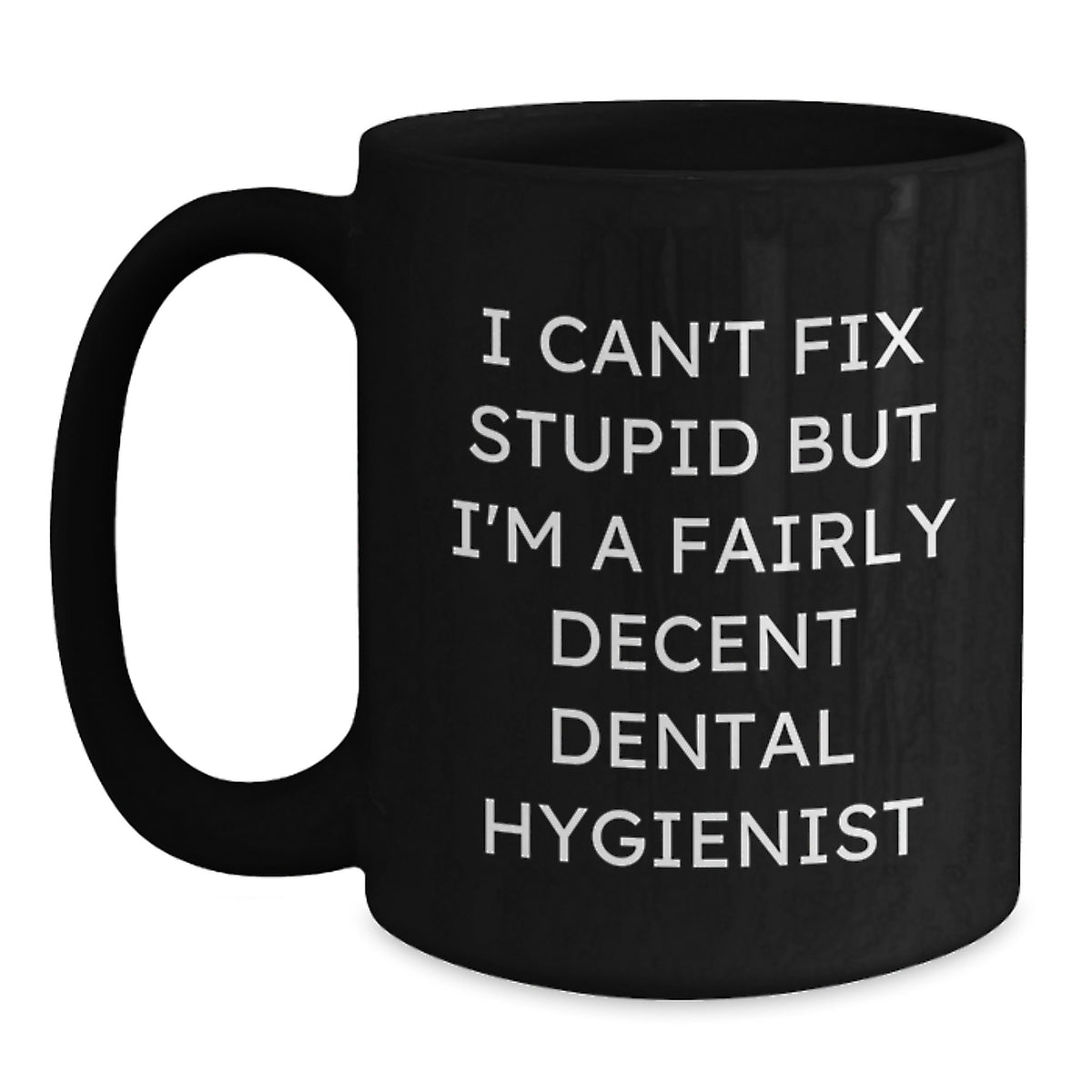 Funny Dental Hygienist Gifts, Birthday Unique Presents for Dental Hygienist Friends, Black Coffee Mug with I Can't Fix Stupid But I'm A Fairly Decent Dental Hygienist - Main