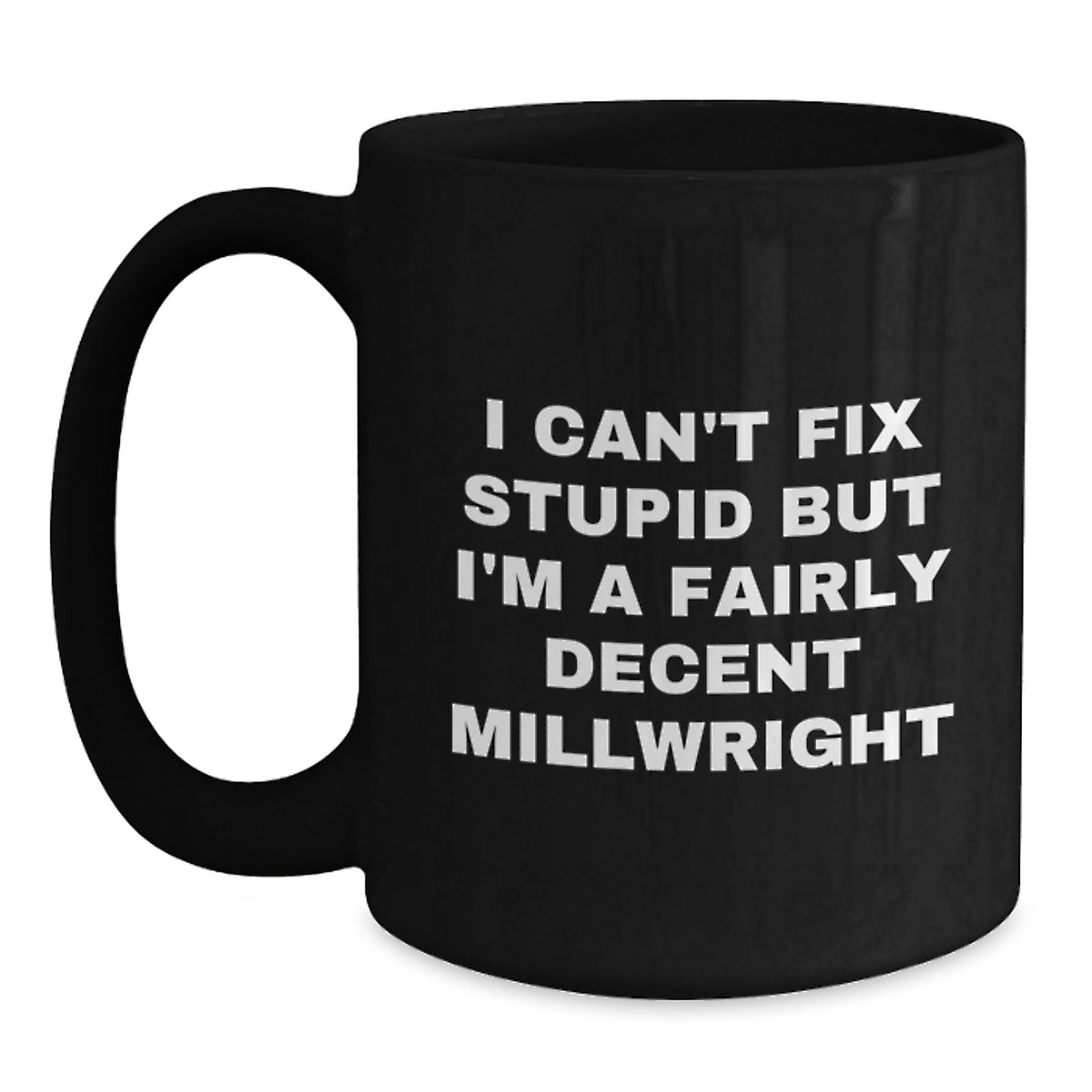 Funny Millwright Gifts for Mom, Black Coffee Mug, Inspirational Quote - Gifts from Men to Women, Millwright Appreciation Day - Main