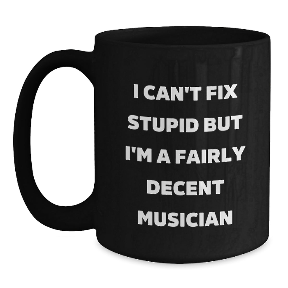 Funny Musician Gifts for Mom, Black Coffee Mug with I Can't Fix Stupid But I'm A Fairly Decent Musician Quote, Gifts from Family - Main