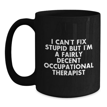 Funny Occupational Therapist Gifts for Men - I Can't Fix Stupid Mugs, Humorous Black Coffee Mug, Unique Occupational Therapist Christmas Unique Gifts - Main