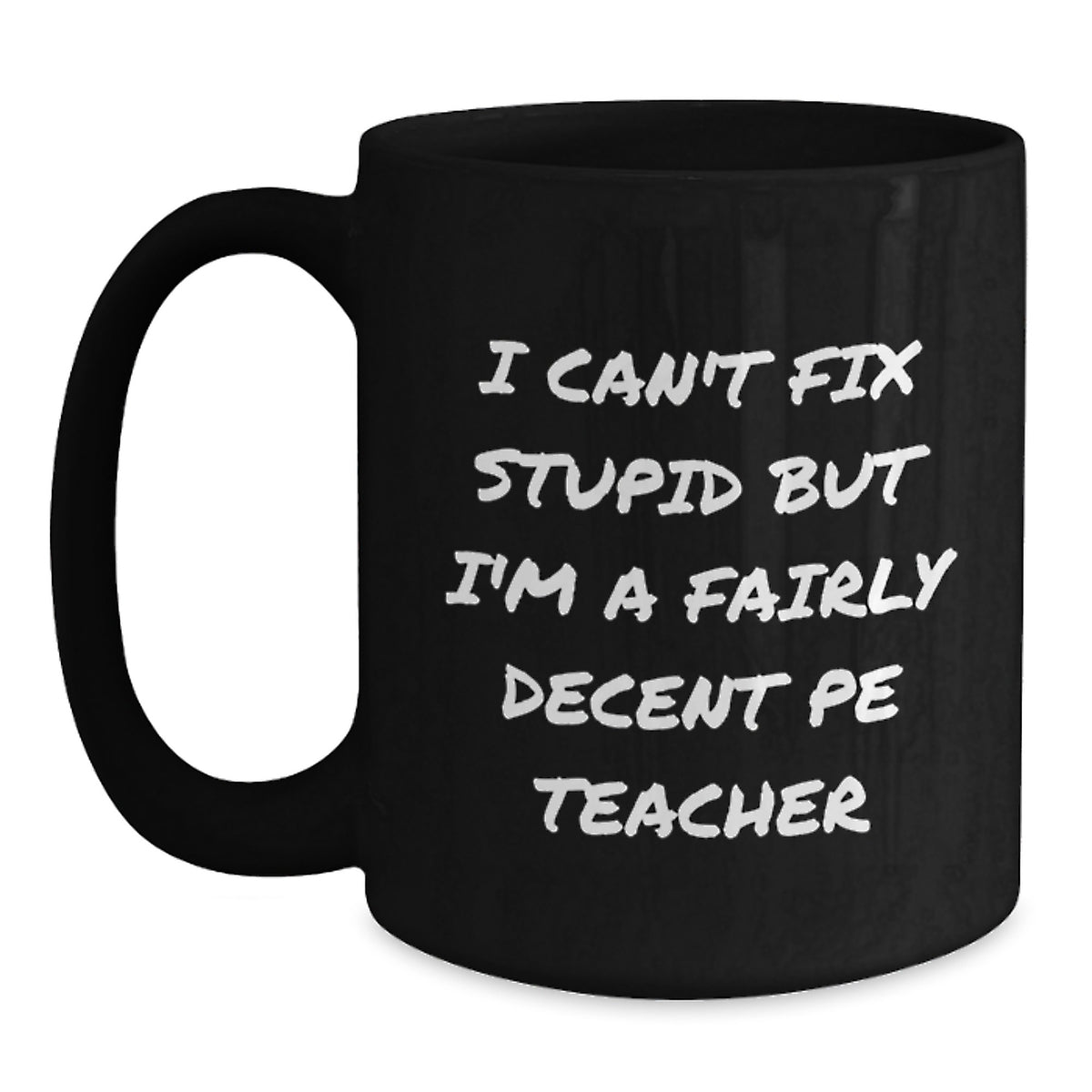 Funny PE Teacher Gift for Men, Unique Birthday Unique Gifts from Friends, PE Teacher Black Coffee Mug with I Can't Fix 'Stupid' But I'm A Fairly Decent PE Teacher Quote, Gifts for PE Teachers - Main