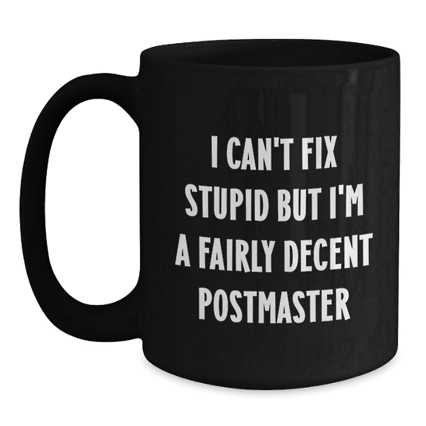 Funny Postmaster Gifts from Friends for Men, Black Coffee Mug, I Can't Fix Stupid But I'm A Fairly Decent Postmaster Postmaster - Main