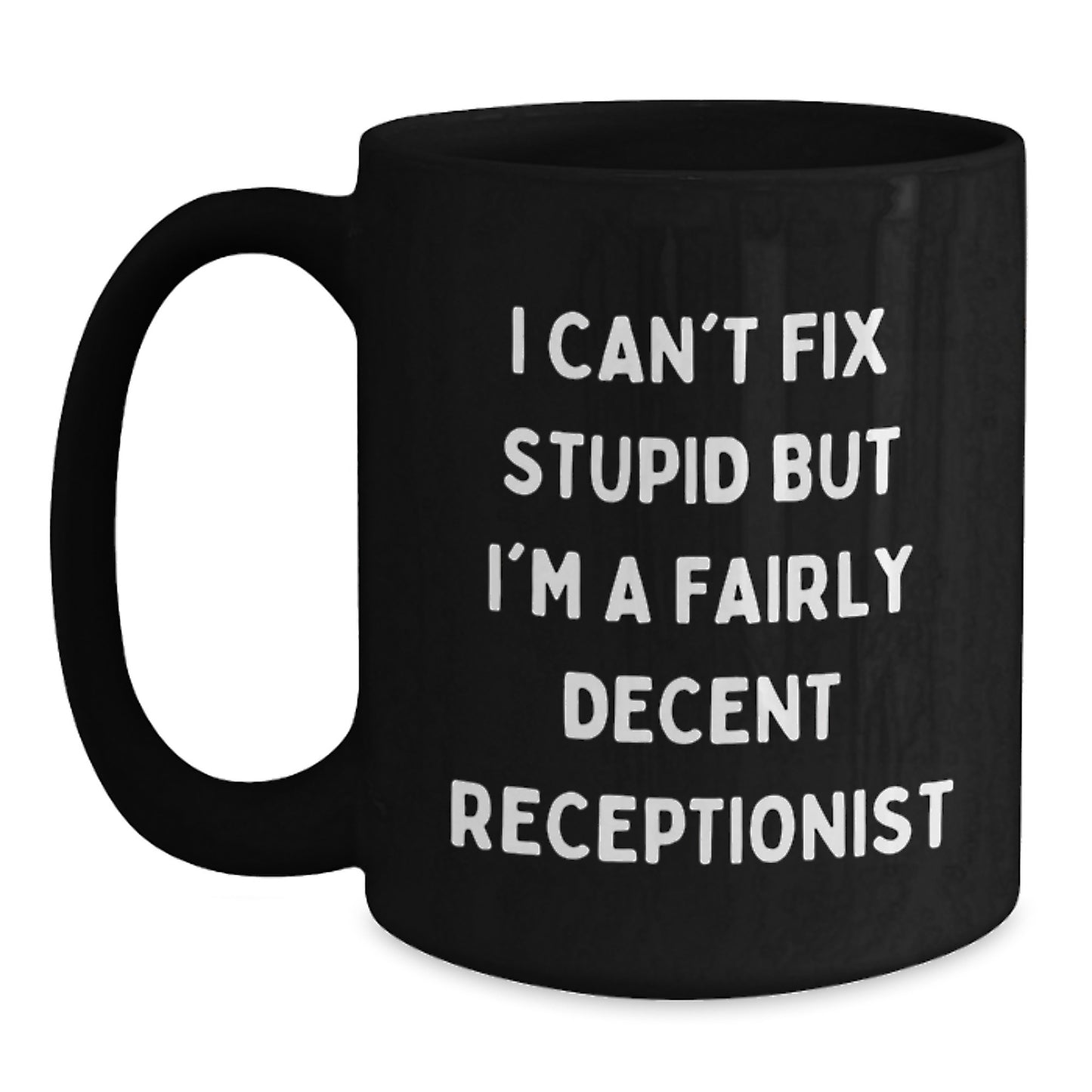 Funny Quotes for Receptionists Black Coffee Mug - Gifts from Friends to Fairly Decent Receptionists on Birthday - Black 11oz/15oz Ceramic Mug - Main