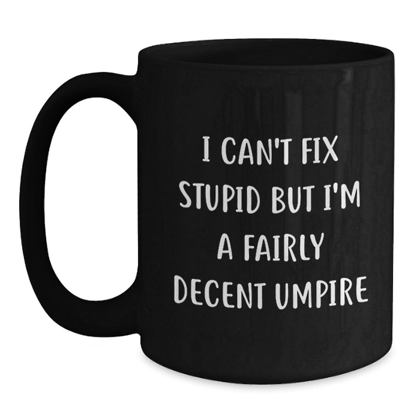 Funny Umpire Gifts for Umpire Enthusiasts, Umpire Humor Black Coffee Mug, I Can't Fix Stupid But I'm A Fairly Decent Umpire Mother's Day Unique Gifts from Family to Friends - Main