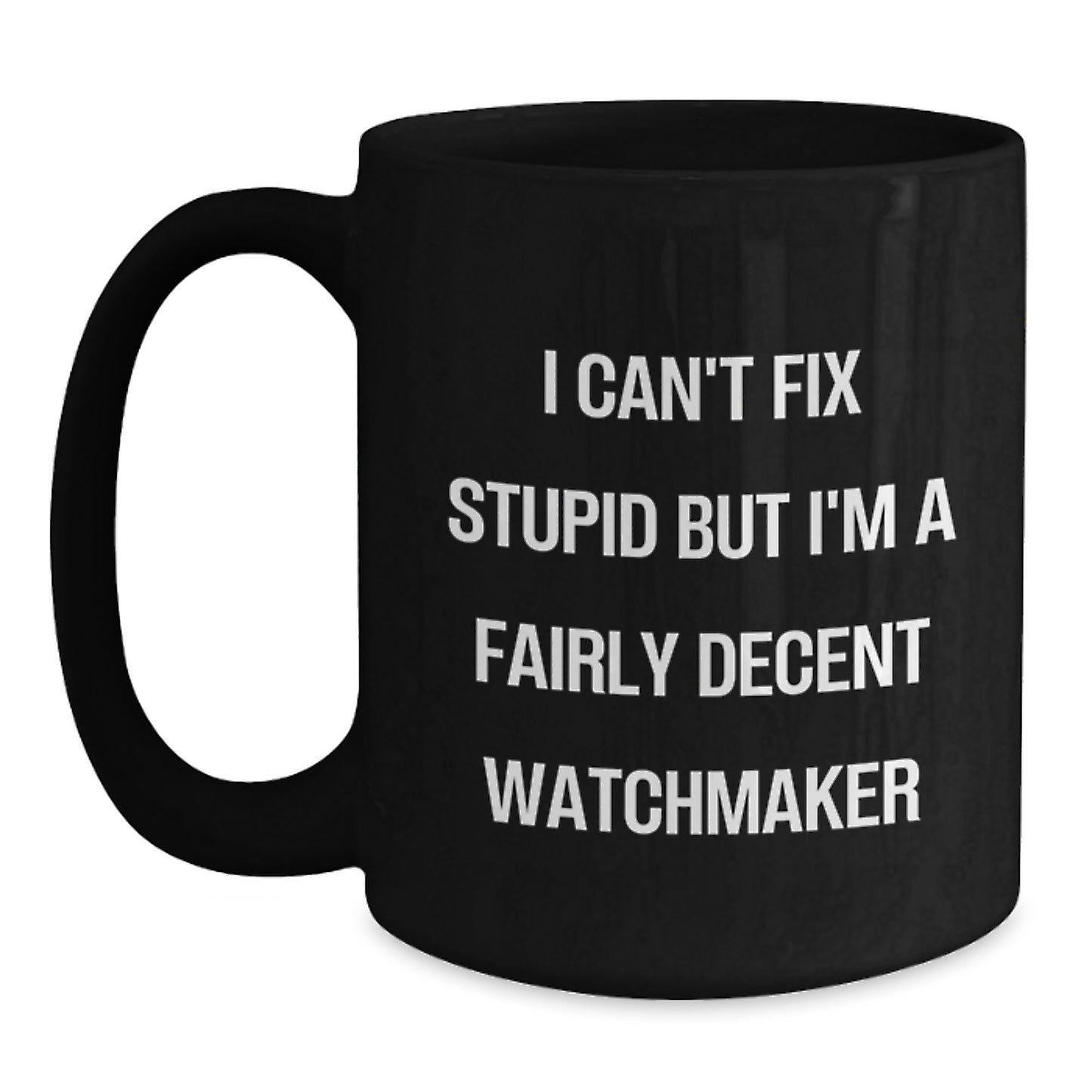 Watchmaker Gifts, Black Coffee Mugs for Birthday, Fun Quote about Fixing Stupid Things - Main