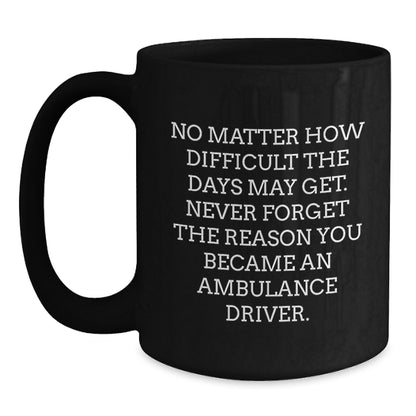 Ambulance Driver Quotes Funny Black Coffee Mug Gifts for Ambulance Driver Men Birthday Unique - Main