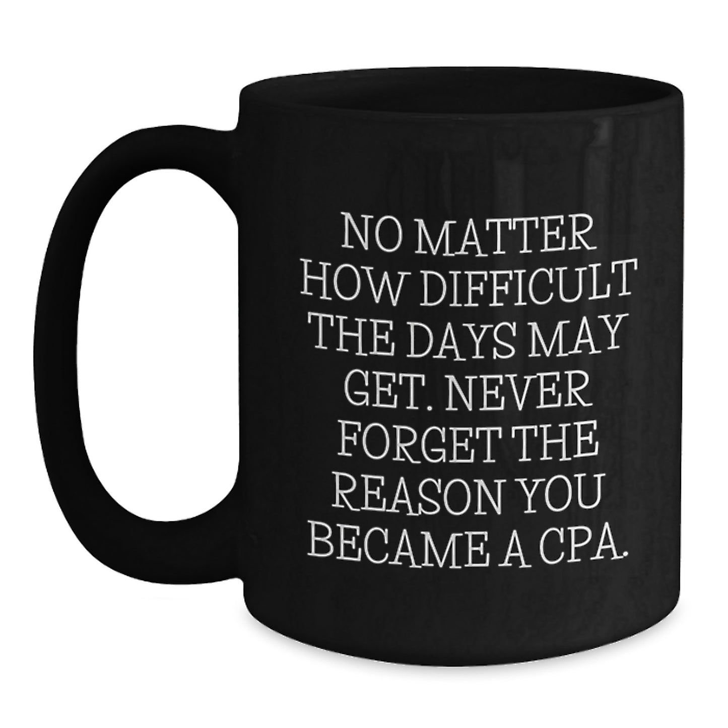 Cute Inspirational Gifts from Men to Men, Black Coffee Mug for CPA Friends, Never Forget the Reason You Became a CPA - Main
