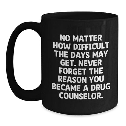 Inspirational Gifts for Drug Counselor, Funny Black Coffee Mug, Christmas Unique Presents from Friends to Family Members - Main