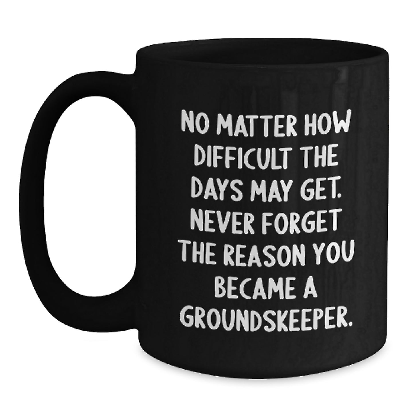 groundskeeper Motivation, Funny Quote, Black Coffee Mug, Ideal Gifts for groundskeeper Friends from Family, Unique Valentine's Unique Gifts - Main