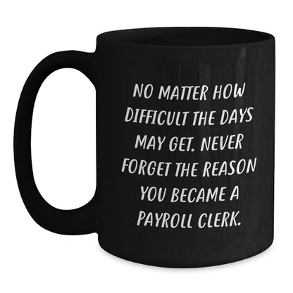 Funny Payroll Clerk Gifts from Friends Birthday Unique Mugs with Inspirational Quote for Payroll Clerks - Main