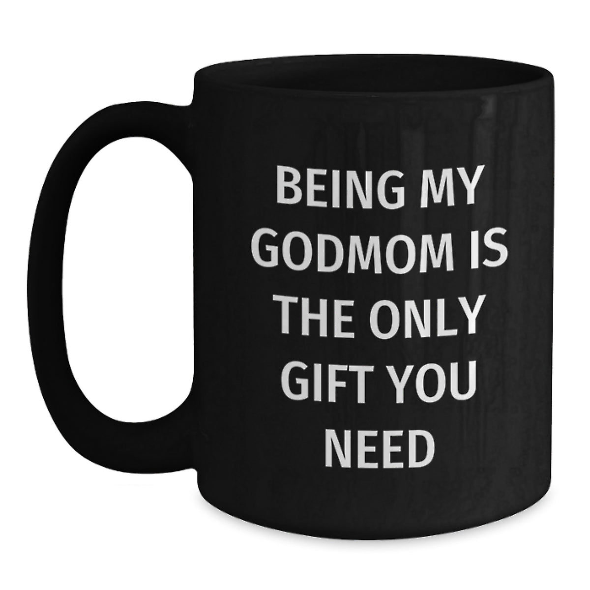 Being My Godmom Is The Only Gift You Need, Funny Godmom Gifts for Her, Christmas Unique Black Coffee Mug - Main