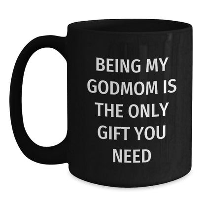 Being My Godmom Is The Only Gift You Need, Funny Godmom Gifts for Her, Christmas Unique Black Coffee Mug - Main