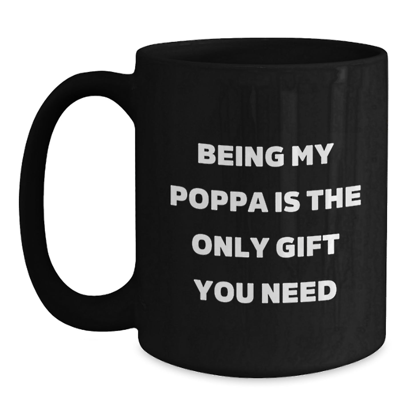 Funny Poppa Quote Gifts from Men to Their Awesome Poppas - Black Coffee Mugs, Perfect for Being My Poppa Is The Only Gift You Need - Main