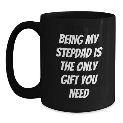 Funny Stepdad Gifts from Family, Unique Birthday Unique Gifts for Stepdads, 'Being My Stepdad Is The Only Gift You Need' Black Coffee Mug - Main