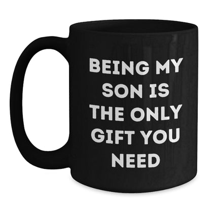 Gifts from Dad to Son, Funny Black Coffee Mugs for Valentine's, 'Being My Son Is The Only Gift You Need' Quote - Main
