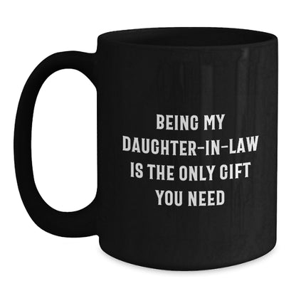 Funny Daughter-in-law Gifts for Valentine's, Being My Daughter-in-law Is The Only Gift You Need Black Coffee Mug for Her, Gifts from Family - Main