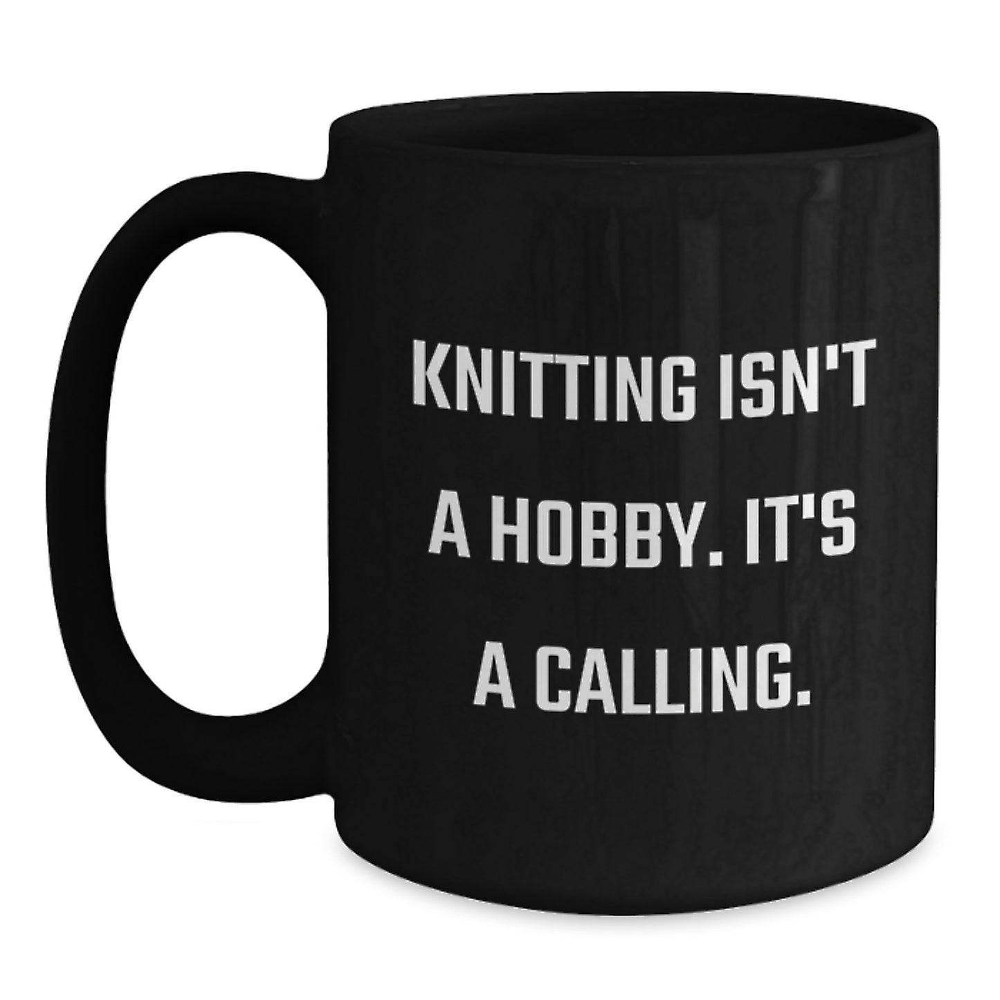Funny Knitting Gift for Mom - 'Knitting Isn't A Hobby. It's A Calling.' Quote Black Coffee Mug, Gifts from Family, Unique Mother's Day - Main