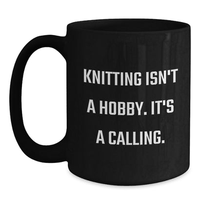 Funny Knitting Gift for Mom - 'Knitting Isn't A Hobby. It's A Calling.' Quote Black Coffee Mug, Gifts from Family, Unique Mother's Day - Main