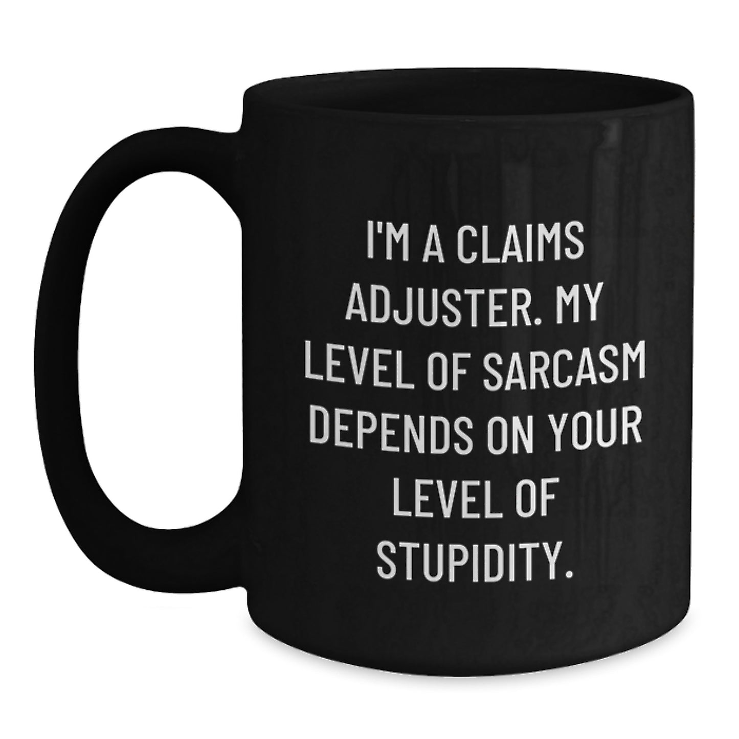 Funny Claims Adjuster Gifts for Him - Cute Black Coffee Mug with Sarcasm Quote - Birthday Unique Gifts from Friends, Coworkers, or Family - Main