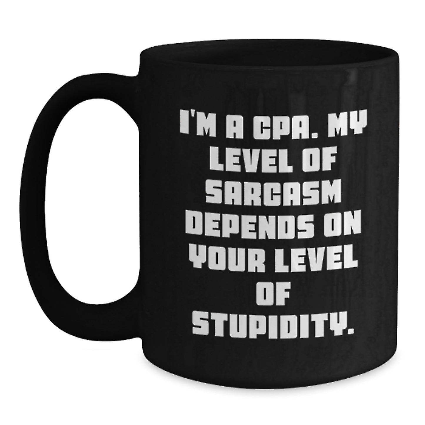 Funny CPA Gifts from Men for Birthday, I'm A Cpa. My Level Of Sarcasm Depends On Your Level Of Stupidity. Black Coffee Mug - Main