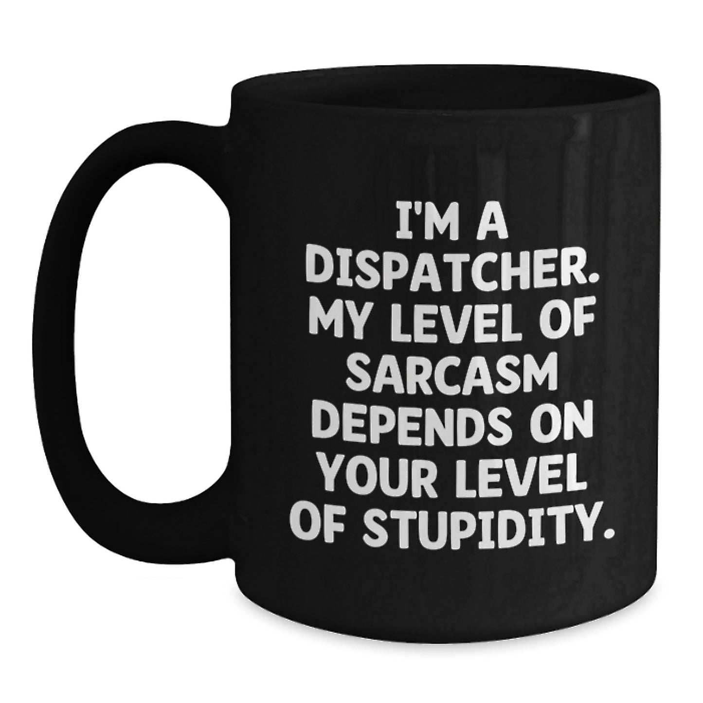 Funny Dispatcher Gifts for Men, Black Coffee Mug with Sarcasm Quote, Birthday Unique Gifts from Friends to Coworkers - Main