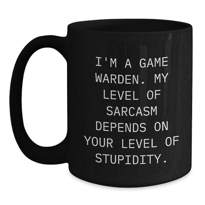 Funny Game Warden Gifts from Men to Friends, Birthday Unique Gifts for Game Wardens, Black Coffee Mug with Sarcasm Quote - 'I'm A Game Warden. My Level Of Sarcasm Depends On Your Level Of Stupidity.' - Main