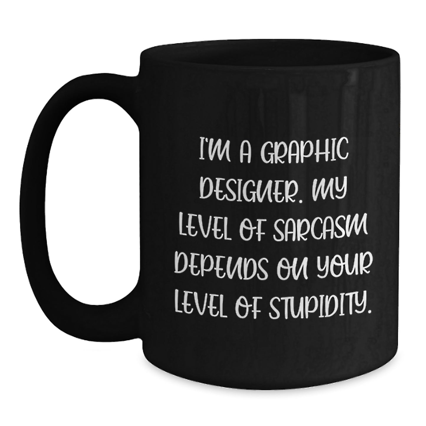 Funny Graphic Designer Gifts for Her, I'm A Graphic Designer Level of Sarcasm Depends on Your Level of Stupidity, Best Mother's Day Unique Gifts from Daughter to Mom, Black Coffee Mug for Women - Main