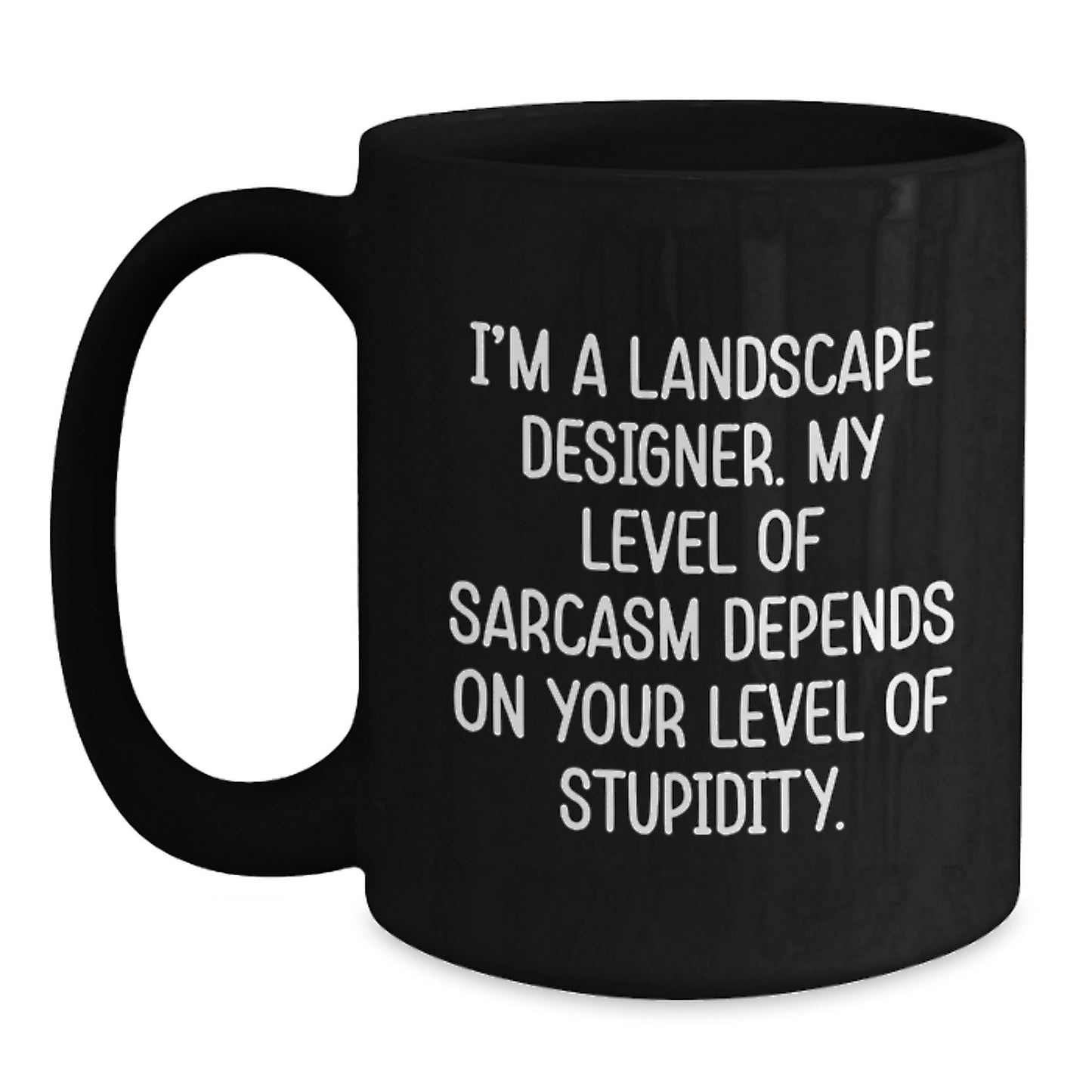 Funny Coffee Mugs for Landscape Designers Gifts from Family and Friends, Sarcasm Level Dependent - Main