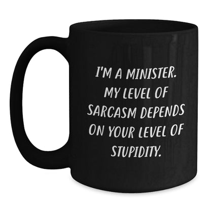 Funny Sarcasm Minister Gifts for Him Birthday Unique Black Coffee Mug, Gifts from Friends to Minister, Minister Humor Mug - Main