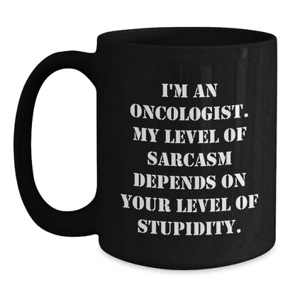 Funny Oncologist Sarcasm Gifts from Men to Oncologist Friends on Mother's Day Unique Black Coffee Mugs - Main